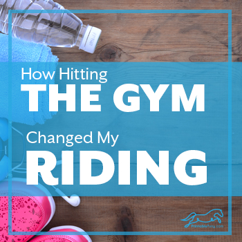 How Hitting the Gym Changed My Riding